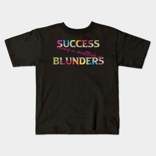 Success Covers a Multitude of Blunders. Success Moving Forward - Inspirational - Motivational. Success Moving Forward - Inspirational - Motivational Kids T-Shirt